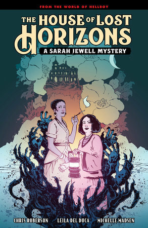 The House of Lost Horizons: A Sarah Jewell Mystery by Mike Mignola, Chris Roberson