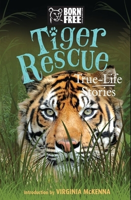 Tiger Rescue: True-Life Stories by The Born Free Foundation, Louisa Leaman