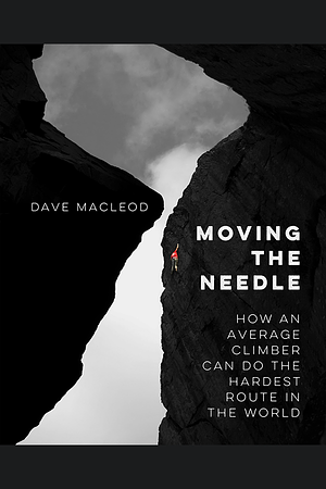 Moving the Needle by Dave MacLeod