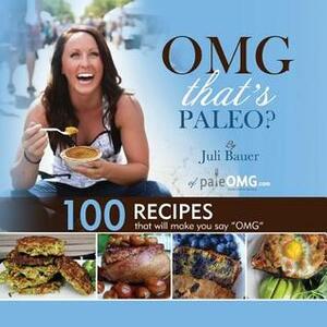 OMG. That's Paleo? by Juli Bauer