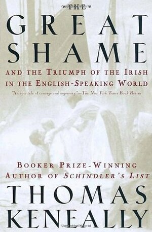 The Great Shame: And the Triumph of the Irish in the English-Speaking World by Thomas Keneally