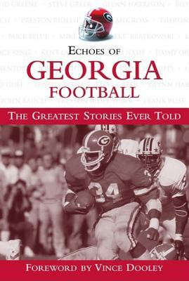 Echoes of Georgia Football: The Greatest Stories Ever Told by Triumph Books