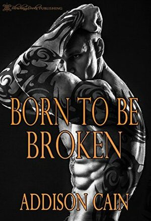 Born to be Broken by Addison Cain