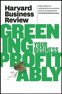 Harvard Business Review on Greening Your Business Profitably by Harvard Business Review