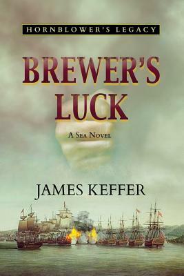 Brewer's Luck: Hornblower's Legacy by James Keffer