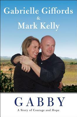 Gabby: A Story of Courage and Hope by Mark Kelly, Gabrielle Giffords