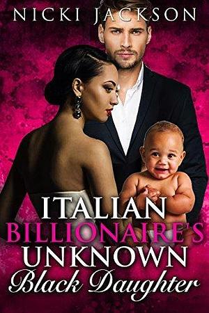 Italian Billionaire's Unknown Black Daughter by Nicki Jackson, Nicki Jackson