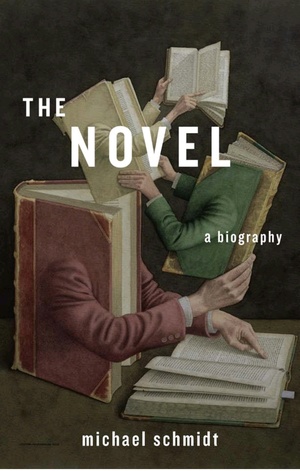 The Novel: A Biography by Michael Schmidt