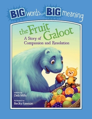 The Fruit Galoot: A Story of Compassion and Resolution, Volume 1 by Deb Mills