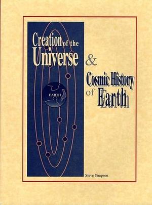 Creation of the Universe and Cosmic History of Earth by Steve Simpson (Author; (Editor); (Illustrator)
