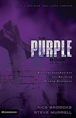 The Purple Book: Biblical Foundations for Building Strong Disciples by Rice Broocks, Steve Murrell