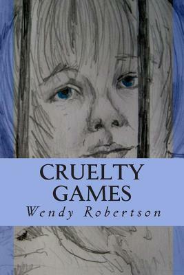 Cruelty Games: The Story of a Lost Boy by Wendy Robertson