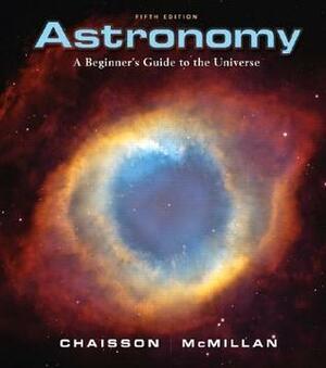 Astronomy: A Beginner's Guide to the Universe by Steve McMillan, Eric Chaisson