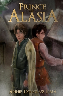 Prince of Alasia by Annie Douglass Lima