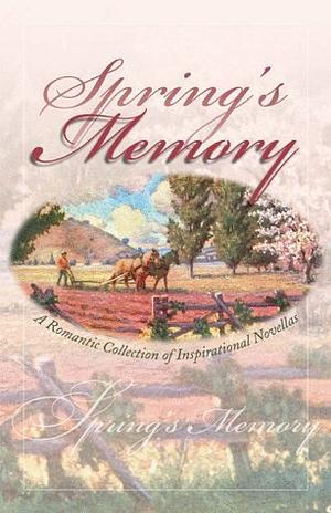 Spring's Memory by Carol Cox, Darlene Mindrup, Judith McCoy Miller, Colleen Coble