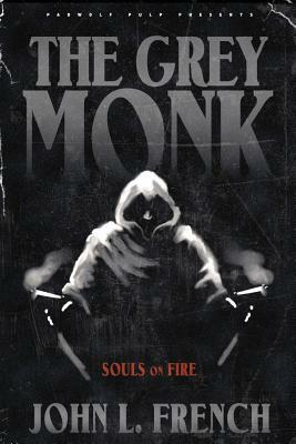 The Grey Monk: Souls on Fire by John L. French