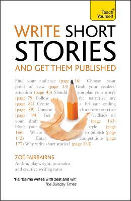 Write Short Stories And Get Them Published by Zoë Fairbairns, Zoë Fairbairns