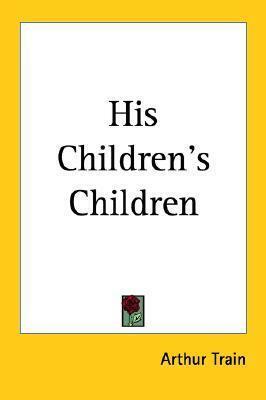 His Children's Children by Arthur Cheney Train
