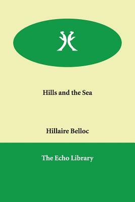 Hills and the Sea by Hilaire Belloc, Hillaire Belloc