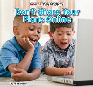 Don't Share Your Plans Online by Shannon McClintock Miller
