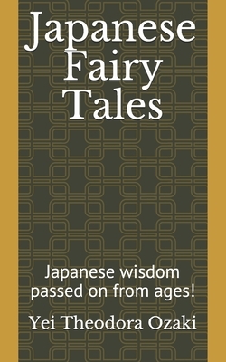 Japanese Fairy Tales: Japanese wisdom passed on from ages! by Yei Theodora Ozaki