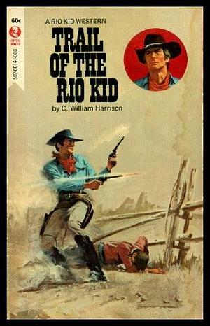 Trail of the Rio Kid by C. William Harrison