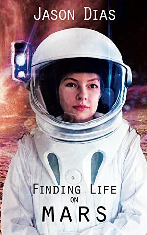 Finding Life on Mars: A novel of isolation by Jason Dias