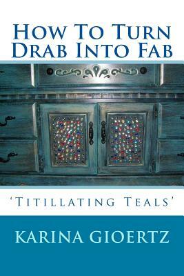 How To Turn Drab Into Fab: 'Titillating Teals' by Karina Gioertz