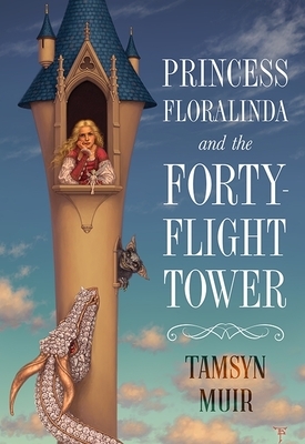 Princess Floralinda and the Forty-Flight Tower by Tamsyn Muir