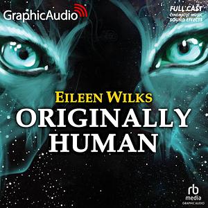 Originally Human [Dramatized Adaptation] by Eileen Wilks