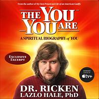 The You You Are: A Spiritual Biography of You by Dr. Ricken Lazlo Hale, PhD