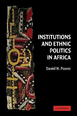 Institutions and Ethnic Politics in Africa by Posner Daniel N., Daniel N. Posner