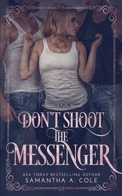 Don't Shoot the Messenger: Hazard Falls Book 2 by Samantha Cole