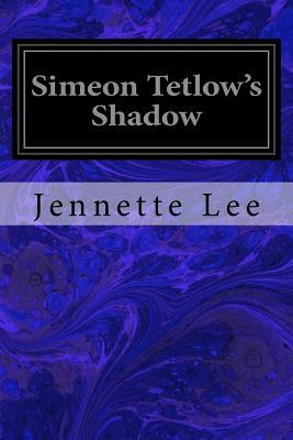 Simeon Tetlow's Shadow by Jennette Lee