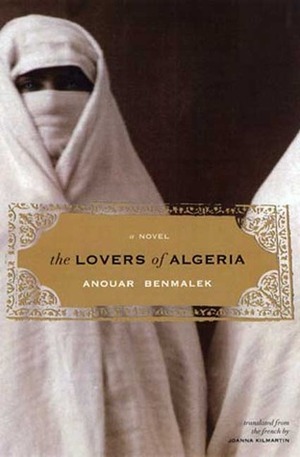 The Lovers of Algeria by Joanna Kilmartin, Marjatta Ecare, Anouar Benmalek
