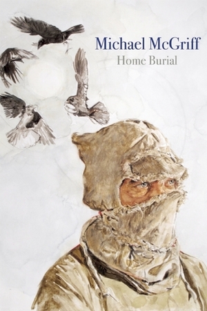 Home Burial by Michael McGriff