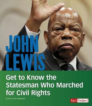 John Lewis: Get to Know the Statesman Who Marched for Civil Rights by Jehan Jones-Radgowski