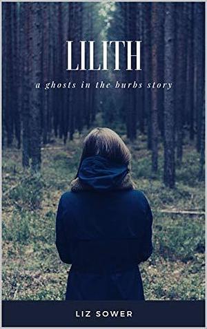 Lilith: A Ghosts in the Burbs Story by Liz Sower, Liz Sower