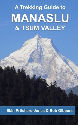 A Trekking Guide to Manaslu and Tsum Valley: Lower Manaslu & Ganesh Himal by Himalayan Map House, Bob Gibbons, Sian Pritchard-Jones