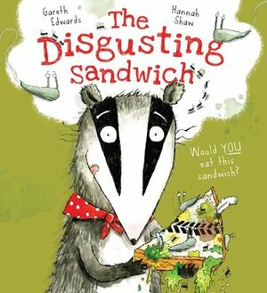 The Disgusting Sandwich by Gareth Edwards, Hannah Shaw