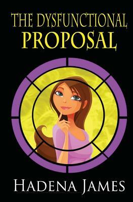 The Dysfunctional Proposal by Hadena James