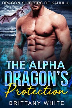 The Alpha Dragon's Protection by Brittany White