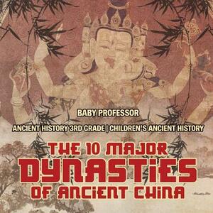 The 10 Major Dynasties of Ancient China - Ancient History 3rd Grade - Children's Ancient History by Baby Professor