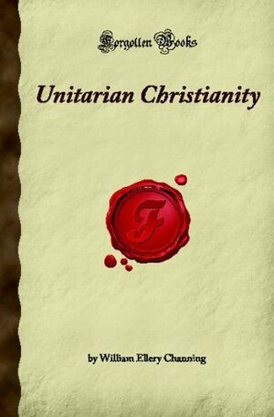 Unitarian Christianity by William Ellery Channing