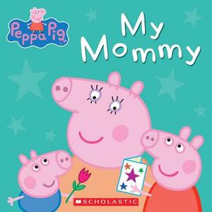 My Mommy (Peppa Pig) by Scholastic, Inc