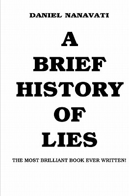 A Brief History Of Lies: The Most Brilliant Book Ever Written by Daniel Nanavati