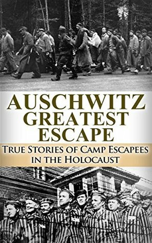 Auschwitz: Greatest Escape: True Stories of Camp Escapees in the Holocaust (World War 2, WW2, WWII, Auschwitz, Holocaust, Irma Grese) by Ryan Jenkins