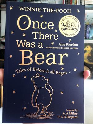 Winnie-The-Pooh: Once There Was a Bear: Tales of Before It All Began ... (the Official Prequel) by Jane Riordan