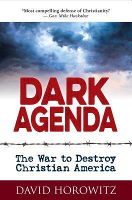 Dark Agenda: The War to Destroy Christian America by David Horowitz