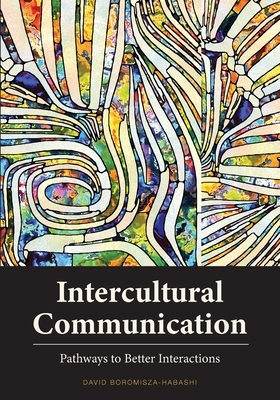 Intercultural Communication: Pathways to Better Interactions by David Boromisza-Habashi